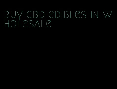 buy cbd edibles in wholesale