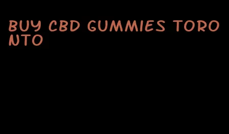 buy cbd gummies toronto