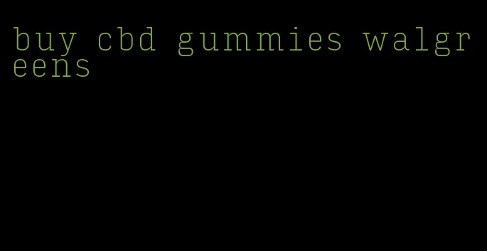 buy cbd gummies walgreens