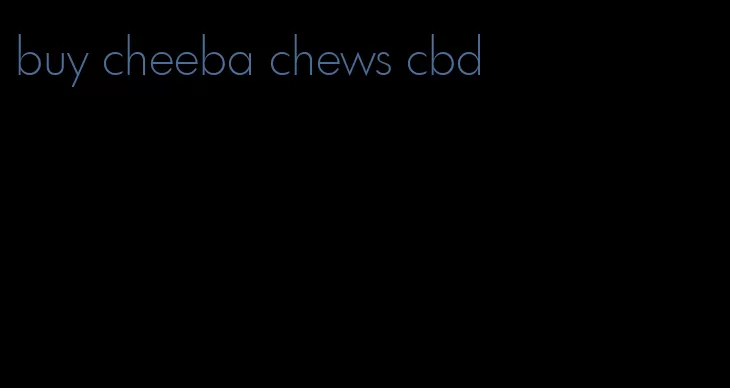 buy cheeba chews cbd