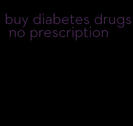 buy diabetes drugs no prescription