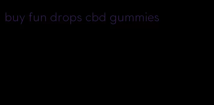 buy fun drops cbd gummies