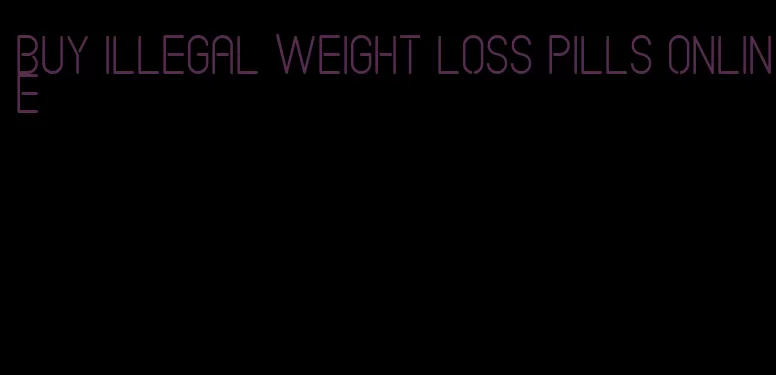 buy illegal weight loss pills online