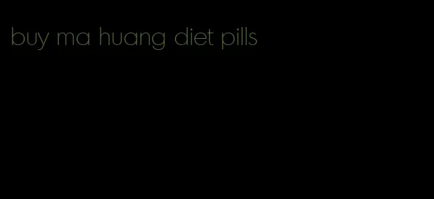 buy ma huang diet pills