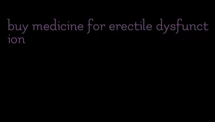 buy medicine for erectile dysfunction