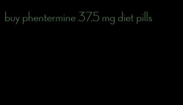 buy phentermine 37.5 mg diet pills