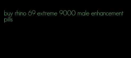 buy rhino 69 extreme 9000 male enhancement pills