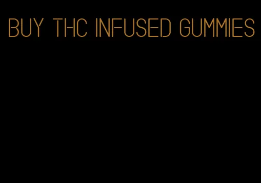 buy thc infused gummies