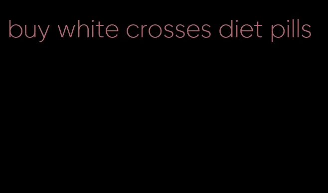 buy white crosses diet pills