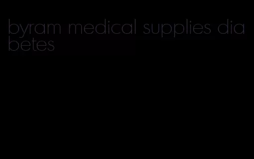 byram medical supplies diabetes