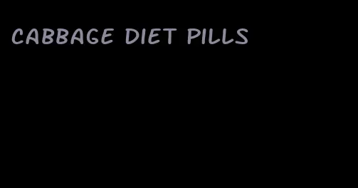 cabbage diet pills