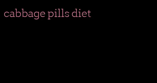 cabbage pills diet