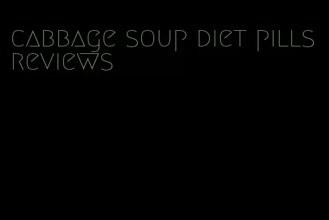 cabbage soup diet pills reviews