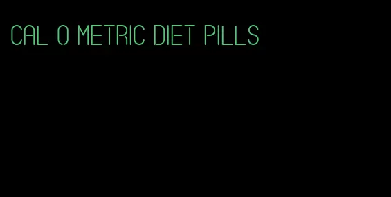 cal o metric diet pills