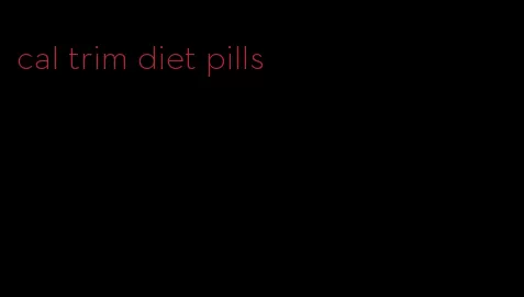 cal trim diet pills