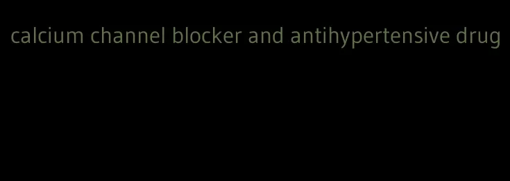 calcium channel blocker and antihypertensive drug