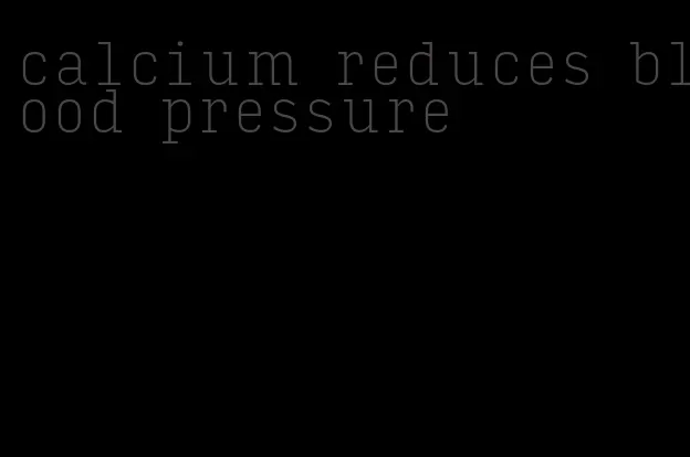 calcium reduces blood pressure