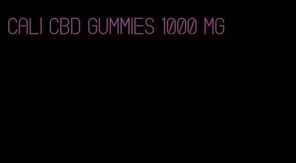 cali cbd gummies 1000 mg