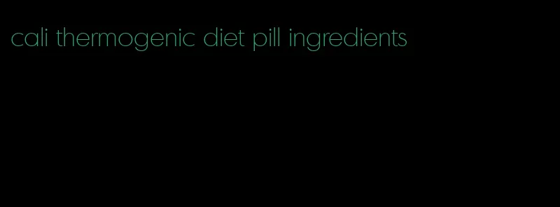 cali thermogenic diet pill ingredients