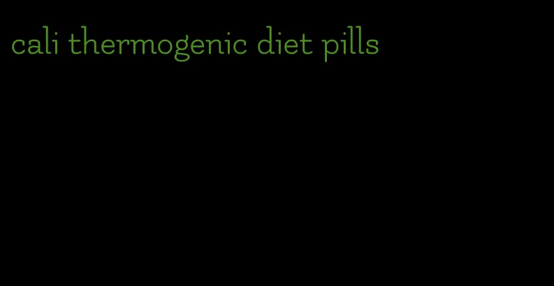 cali thermogenic diet pills