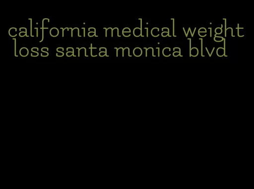 california medical weight loss santa monica blvd