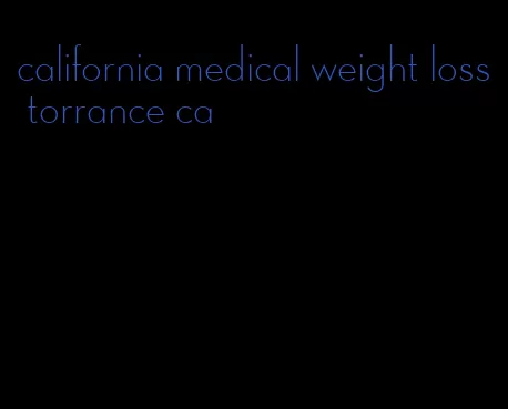 california medical weight loss torrance ca