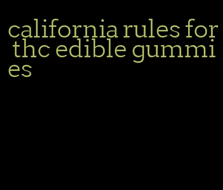 california rules for thc edible gummies