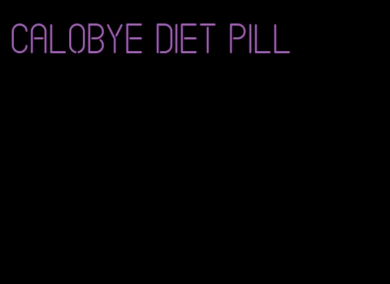 calobye diet pill