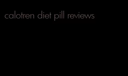 calotren diet pill reviews