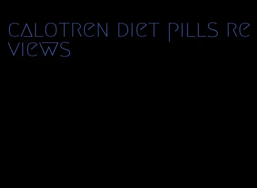 calotren diet pills reviews