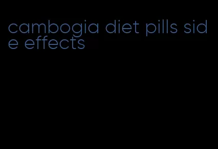 cambogia diet pills side effects