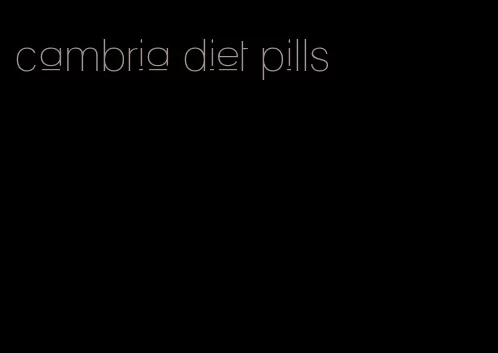 cambria diet pills