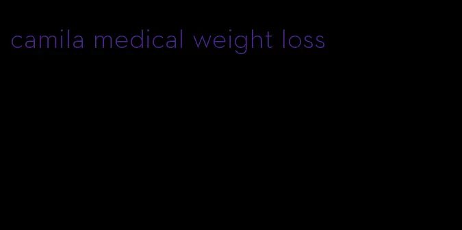 camila medical weight loss