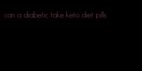 can a diabetic take keto diet pills