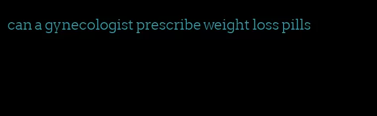 can a gynecologist prescribe weight loss pills