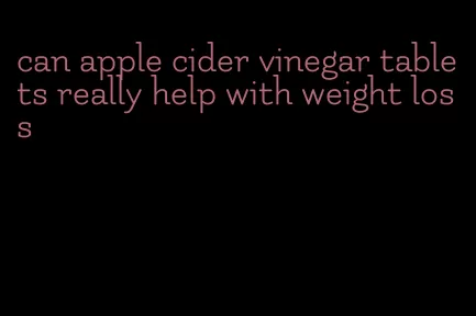 can apple cider vinegar tablets really help with weight loss