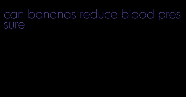 can bananas reduce blood pressure