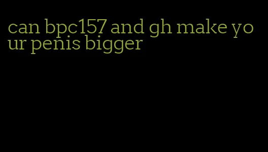 can bpc157 and gh make your penis bigger