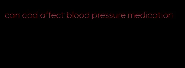 can cbd affect blood pressure medication