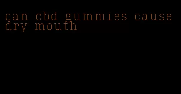 can cbd gummies cause dry mouth