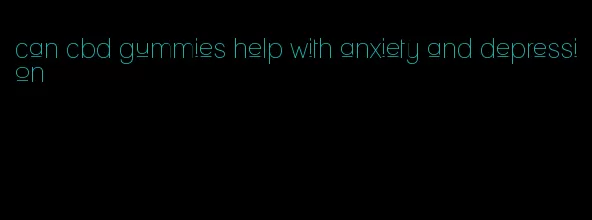 can cbd gummies help with anxiety and depression