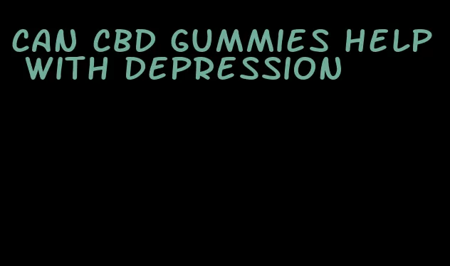 can cbd gummies help with depression