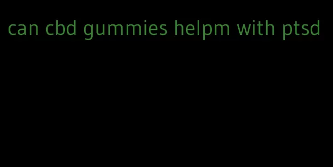 can cbd gummies helpm with ptsd