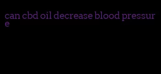 can cbd oil decrease blood pressure