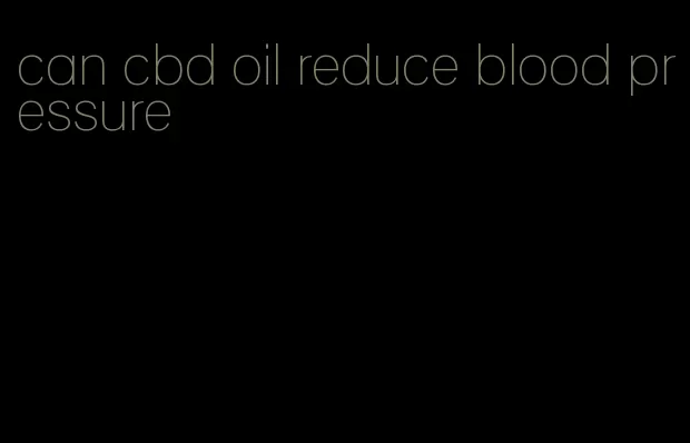 can cbd oil reduce blood pressure