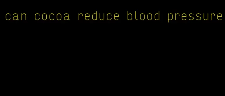 can cocoa reduce blood pressure