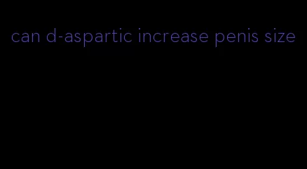 can d-aspartic increase penis size