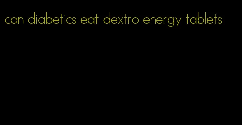 can diabetics eat dextro energy tablets