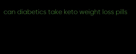 can diabetics take keto weight loss pills