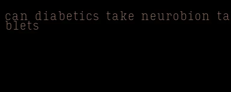 can diabetics take neurobion tablets